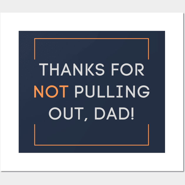 Thanks for not pulling out, dad! 2020 Father's day gift idea Wall Art by CLPDesignLab